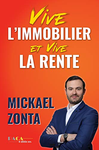 Vive l'immobilier ! Et vive la rente ! : Créer un empire immobilier grâce à l'investissement locatif