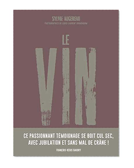 Le vin par ceux qui le font pour ceux qui le boivent