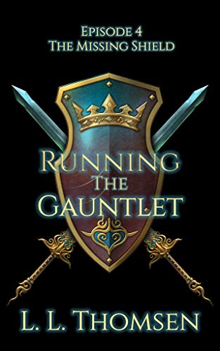 Running the Gauntlet: The Missing Shield, Episode 4 - A New Epic High Fantasy Series For Adults
