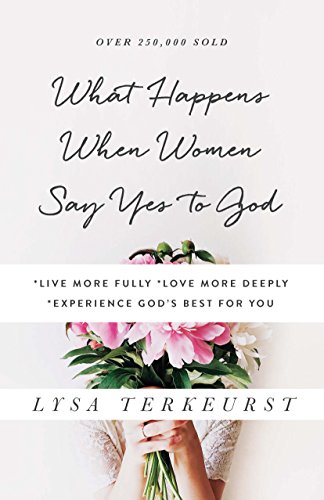 Book Cover What Happens When Women Say Yes to God: *Live More Fully *Love More Deeply *Experience God's Best for You