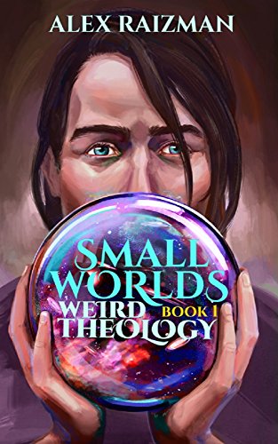 Weird Theology: Small Worlds Book 1