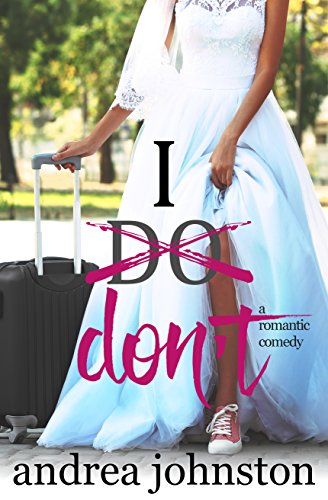 I Don't: A Romantic Comedy