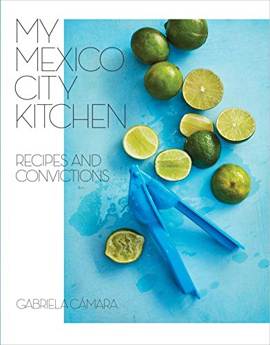 Book Cover My Mexico City Kitchen: Recipes and Convictions [A Cookbook]