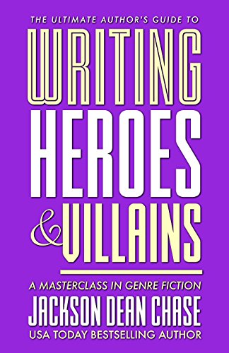 Writing Heroes and Villains: A Masterclass in Genre Fiction (The Ultimate Author's Guide Book 2)