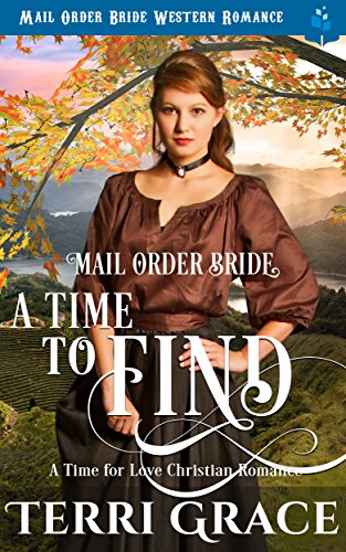 Mail Order Bride: A Time To Find (A Time For Love Book 3)