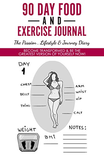 90 Day Food And Exercise Journal - The Passion , Lifestyle & Journey Diary: Become Transformed & Be The Greatest Version Of Yourself Now!