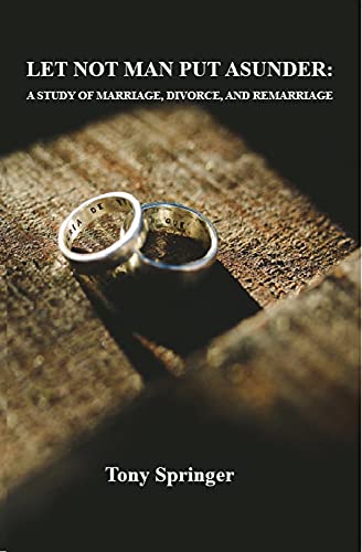 LET NOT MAN PUT ASUNDER: A STUDY OF MARRIAGE, DIVORCE, AND REMARRIAGE