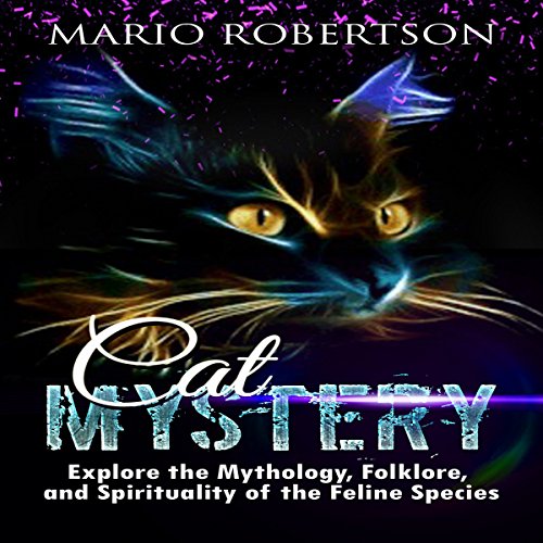 Book Cover Cat Mystery: Explore the Mythology, Folklore, and Spirituality of the Feline Species!