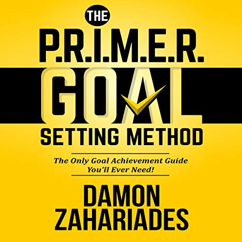 Book Cover The P.R.I.M.E.R. Goal Setting Method: The Only Goal Achievement Guide You'll Ever Need!