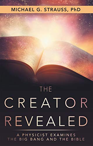 The Creator Revealed: A Physicist Examines the Big Bang and the Bible
