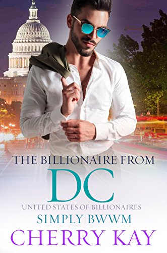 The Billionaire From DC: A Steamy BWWM Billionaire Romance (UNITED STATES OF BILLIONAIRES Book 15)