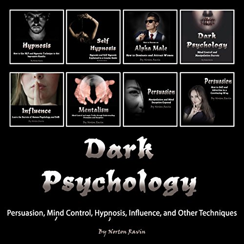 Dark Psychology: Persuasion, Mind Control, Hypnosis, Influence, and Other Techniques