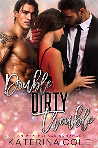 Double Dirty Trouble: An MFM Menage Romance