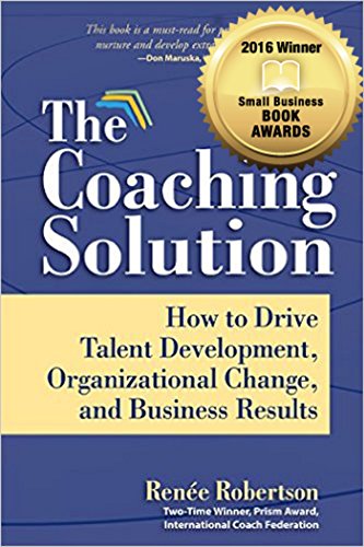 The Coaching Solution: How to Drive Talent Development, Organizational Change, and Business Results