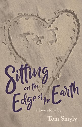 Sitting on the Edge of the Earth: a love story