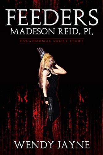 Feeders: Madeson Reid, PI: Paranormal Short Story.