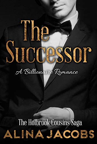 The Successor: A Billionaire Romance (The Holbrook Cousins Saga Book 1)