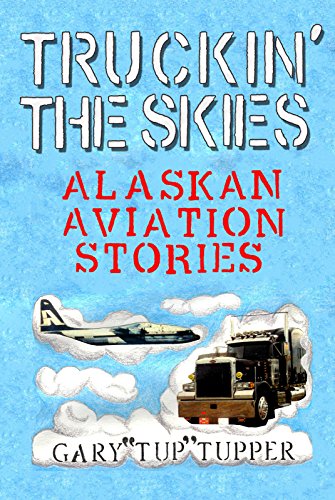 Book Cover Truckin' The Skies: Alaska Aviation Stories