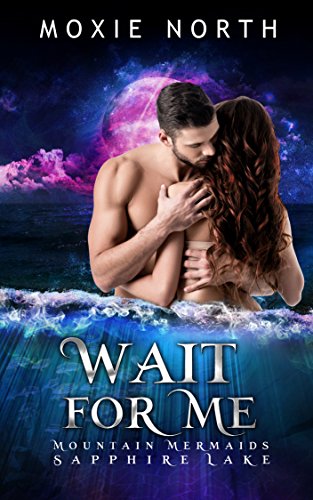 Wait For Me: Mountain Mermaids (Sapphire Lake)