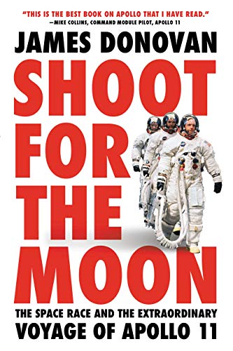 Shoot for the Moon: The Space Race and the Extraordinary Voyage of Apollo 11