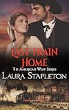 Last Train Home: An Orphan Train Story (American West Romances Book 1)