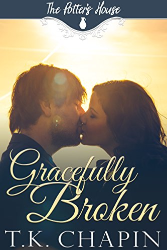Book Cover Gracefully Broken: A Contemporary Christian Romance (The Potter's House Book 9)