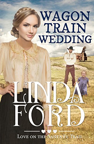 Wagon Train Wedding: Christian historical romance (Love on the Santa Fe Trail Book 2)