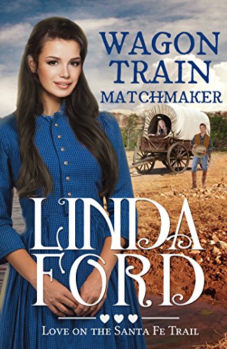 Wagon Train Matchmaker: Christian historical romance (Love on the Santa Fe Trail Book 3)