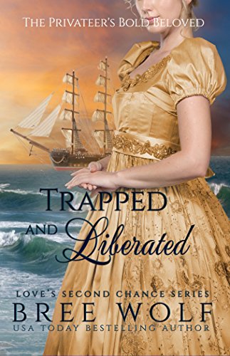 Trapped & Liberated: The Privateer's Bold Beloved (Bonus Novella) (Love's Second Chance Book 10)