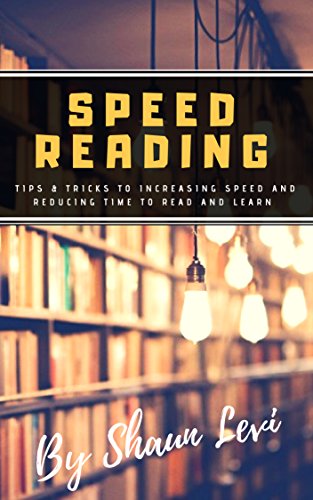Speed Reading: Tips & Tricks to Increasing Speed and Reducing Time to Read and Learn