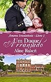 Um Duque Arranjado (Amores Irresistíveis Livro 1) (Portuguese Edition)