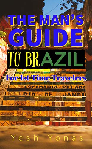 The Man's Guide to Brazil: For First Time Travelers