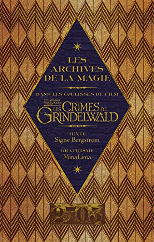 Les archives de la magie. Les animaux fantastiques: Les crimes de Grindelwald: Dans les coulisses du film
