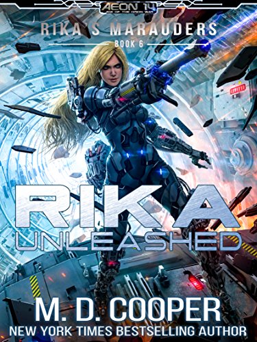 Rika Unleashed - A Tale of Cyborgs and Mechanized Warfare (Aeon 14: Rika's Marauders Book 6)
