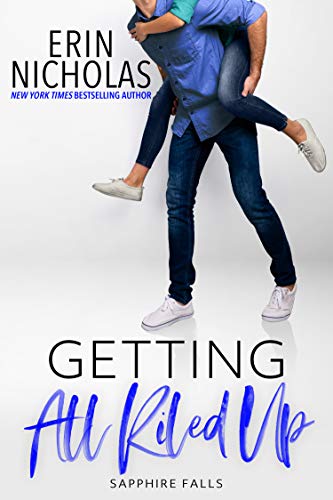 Getting All Riled Up (a brother's best friend, bad boy makeover small town rom com) (Sapphire Falls Book 12)