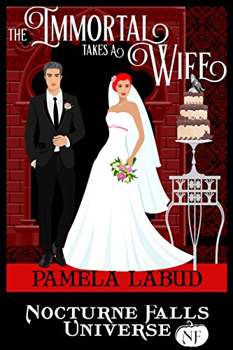 The Immortal Takes A Wife: A Nocturne Falls Universe story