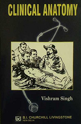 Clinical Anatomy (for medical, dental and nursing students) by Vishram Singh, MS