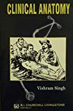 Clinical Anatomy (for medical, dental and nursing students) by Vishram Singh, MS