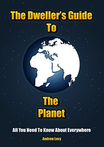 The Dweller's Guide To The Planet: All You Need To Know About Everywhere
