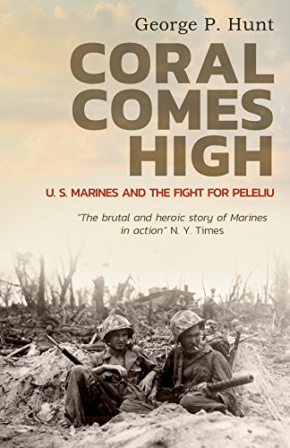 Coral Comes High: U. S. Marines and the Fight for Peleliu