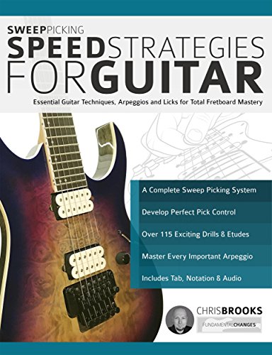 Sweep Picking Speed Strategies for Guitar: Essential Guitar Techniques, Arpeggios and Licks for Total Fretboard Mastery (English Edition)