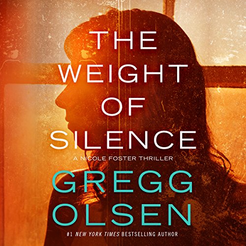 The Weight of Silence: Nicole Foster Thriller Series, Book 2