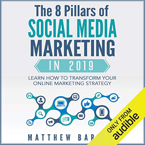The 8 Pillars of Social Media Marketing in 2019: Learn How to Transform Your Online Marketing Strategy For Maximum Growth with Minimum Investment. Facebook, Twitter, LinkedIn, Youtube, Instagram +More