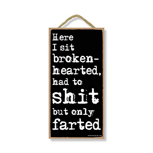 Honey Dew Gifts, Here I Sit Broken Hearted Only Farted, 5 inch by 10 inch Hanging Funny Bathroom Signs, Wall Art, Decorative Wood Sign Bathroom Decor, 75532