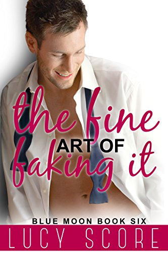 The Fine Art of Faking It: A Small Town Love Story (Blue Moon Book 6)
