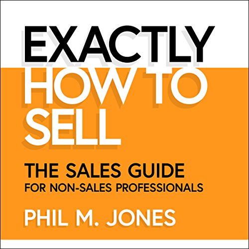 Book Cover Exactly How to Sell: The Sales Guide for Non-Sales Professionals