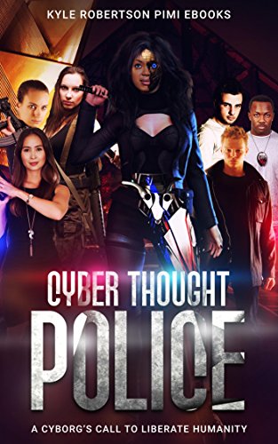 Book Cover Cyber Thought Police: A Cyborg's Call to Liberate Humanity (The Cyborg Savior Chronicles)