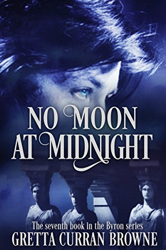 NO MOON AT MIDNIGHT : A Biographical Novel (Lord Byron Series Book 7)