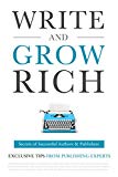 Write and Grow Rich: Secrets of Successful Authors and Publishers (Exclusive Tips from Publishing Experts)