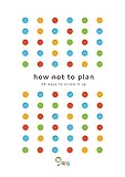 How not to Plan: 66 ways to screw it up